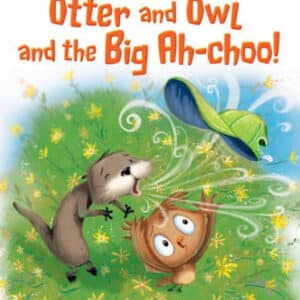 Otter and Owl and the Big Ah-choo!